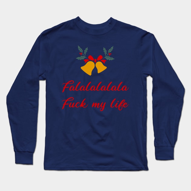 Falalalala... F*ck my life Long Sleeve T-Shirt by IlanB